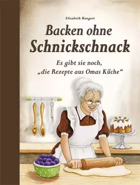 Couverture du produit · Backen ohne Schnickschnack: Es gibt sie noch, "die Rezepte aus Omas Küche"