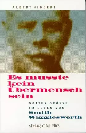 Couverture du produit · Es musste kein Übermensch sein: Gottes Grösse im Leben von Smith Wigglesworth