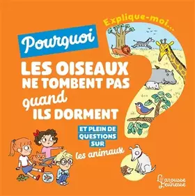 Couverture du produit · Explique moi - Les animaux: Pourquoi les oiseaux ne tombent pas quand ils dorment ?