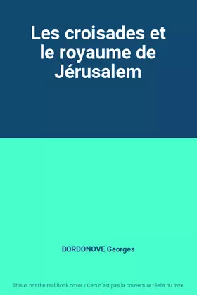 Couverture du produit · Les croisades et le royaume de Jérusalem