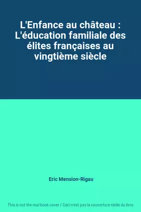 Couverture du produit · L'Enfance au château : L'éducation familiale des élites françaises au vingtième siècle