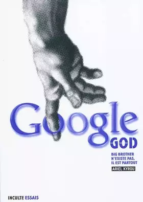 Couverture du produit · Google God : Big Brother n'existe pas, il est partout