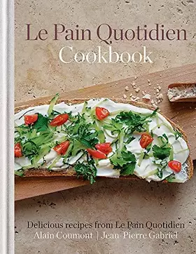 Couverture du produit · Le Pain Quotidien Cookbook: Delicious recipes from Le Pain Quotidien