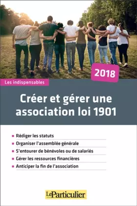 Couverture du produit · Créer et gérer une association loi 1901 - 2018: Rédiger les statuts. Organiser l'assemblée générale. S'entourer de bénévoles ou