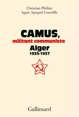 Couverture du produit · Camus, militant communiste: Alger, 1935-1937