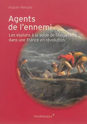 Couverture du produit · Agents de l'ennemi: Les espions à la solde de l'Angleterre dans une France en Révolution