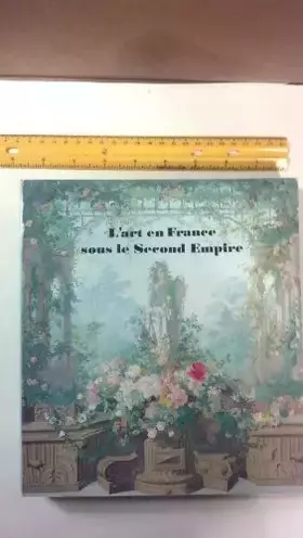 Couverture du produit · L'art en France sous le Second Empire: Catalogue Exposition Grand Palais - 11 mai au 13 août 1979 - Paris