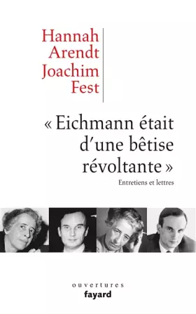 Couverture du produit · «Eichmann était d'une bêtise révoltante»: Entretiens et lettres