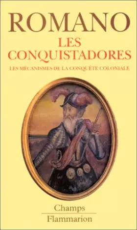 Couverture du produit · Les Conquistadores : Les mécanismes de la conquête coloniale