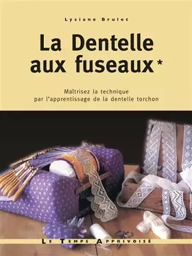 Couverture du produit · La dentelle aux fuseaux - tome 1 maîtrisez la technique par l'apprentissage de la dentelle torchon (01)
