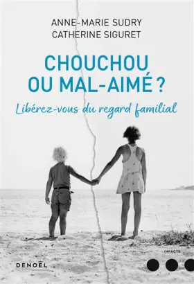 Couverture du produit · Chouchou ou mal aimé ?: Libérez-vous du regard familial