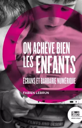 Couverture du produit · On achève bien les enfants: Ecrans et barbarie numérique