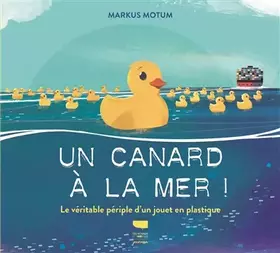 Couverture du produit · Un canard à la mer !: Le véritable périple d'un jouet en plastique