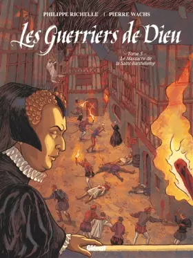 Couverture du produit · Les Guerriers de Dieu - Tome 05: Le Massacre de la Saint-Barthélémy
