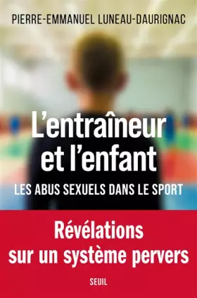 Couverture du produit · L'Entraîneur et l'enfant: Les abus sexuels dans le sport