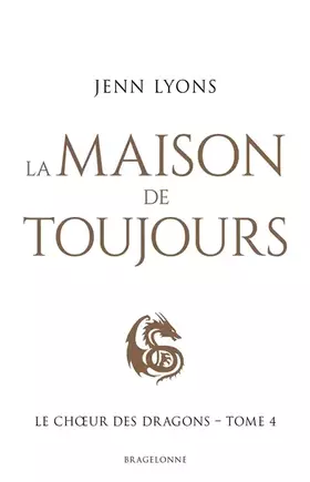 Couverture du produit · Le Choeur des dragons, T4 : La Maison de Toujours