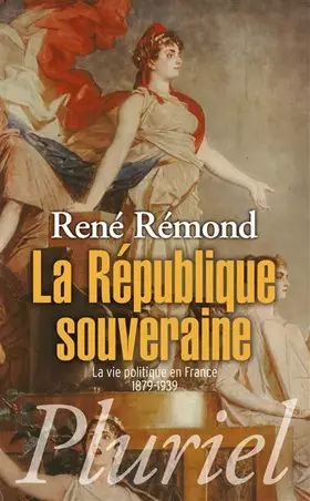 Couverture du produit · La République souveraine: La vie politique en France (1879-1939)