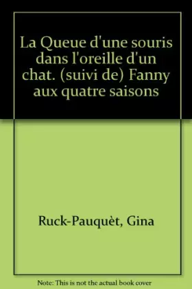 Couverture du produit · La Queue d'une souris dans l'oreille d'un chat. (suivi de) Fanny aux quatre saisons