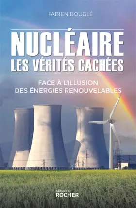 Couverture du produit · Nucléaire : les vérités cachées: Face à l'illusion des énergies renouvelables