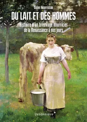 Couverture du produit · Du lait et des hommes: Histoire d'un breuvage nourricier de la Renaissance à nos jours