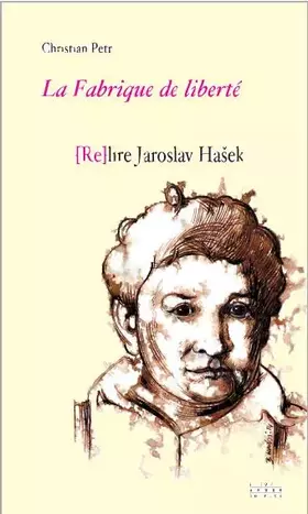 Couverture du produit · La fabrique de liberté: (Re)lire Jaroslav Hasek