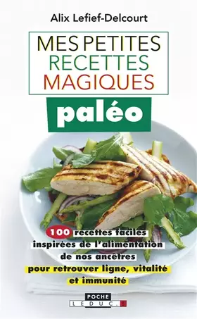Couverture du produit · Mes petites recettes magiques paléo : 100 recettes faciles inspirées de l'alimentation de nos ancêtres pour retrouver ligne, vi