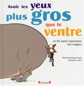 Couverture du produit · Avoir les yeux plus gros que le ventre et 50 expressions imagées