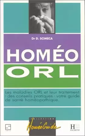 Couverture du produit · Homéo ORL : Les maladies ORL et leur traitement, des conseils pratiques, votre guide de santé homéopathique