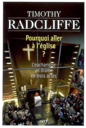 Couverture du produit · Pourquoi aller à l'église ? : L'eucharistie, un drame en trois actes