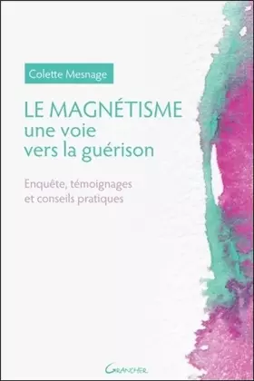Couverture du produit · Le Magnétisme - Une voie vers la guérison - Enquête, témoignages et conseils pratiques