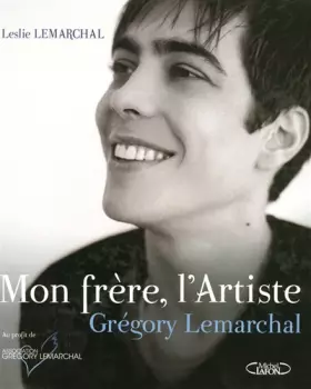 Couverture du produit · Mon frère, l'Artiste : Grégory Lemarchal