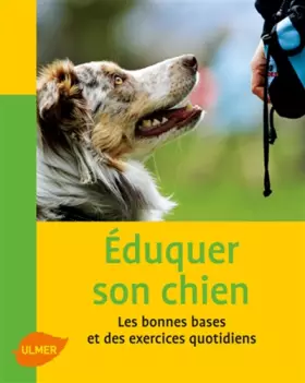 Couverture du produit · Eduquer son chien : Les bonnes bases et des exercices pratiques