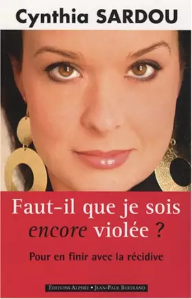 Couverture du produit · Faut-il que je sois encore violée ? : Pour en finir avec la récidive