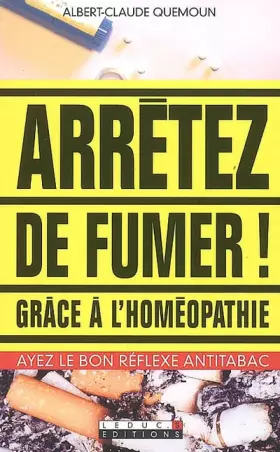 Couverture du produit · Arrêtez de fumer ! : Grâce à l'homéopathie !