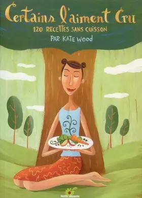 Couverture du produit · Certains l'aiment cru : 120 recettes sans cuisson