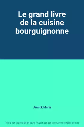 Couverture du produit · Le grand livre de la cuisine bourguignonne