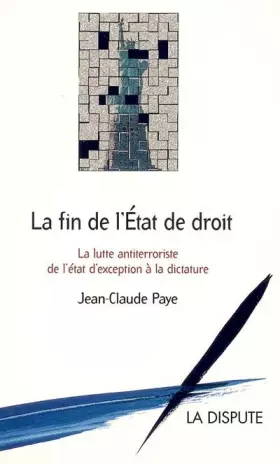 Couverture du produit · La fin de l'Etat de droit : La lutte antiterroriste, de l'état d'exception à la dictature