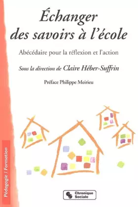 Couverture du produit · Echanger des savoirs à l'école : Abécédaire pour la réflexion et l'action
