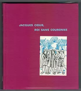 Couverture du produit · Jacques Cœur, roi sans couronne.