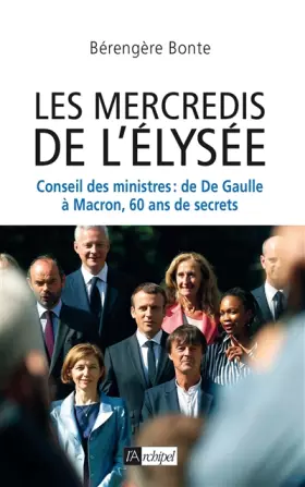 Couverture du produit · Les mercredis de l'Élysée - Conseil des ministres : de De Gaulle à Macron, 60 ans de secrets