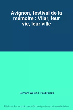Couverture du produit · Avignon, festival de la mémoire : Vilar, leur vie, leur ville