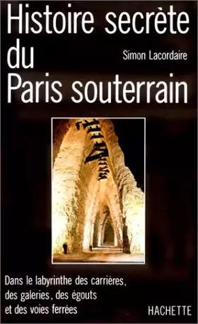 Couverture du produit · Histoire secrète du Paris souterrain