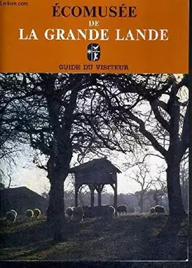 Couverture du produit · ECOMUSEE DE LA GRANDE LANDE. GUIDE DU VISITEUR.