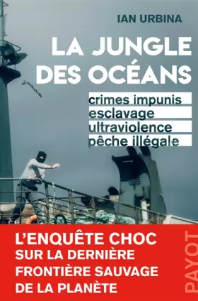 Couverture du produit · La jungle des océans: Crimes impunis, esclavage, ultraviolence, pêche illégale