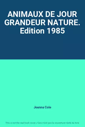 Couverture du produit · ANIMAUX DE JOUR GRANDEUR NATURE. Edition 1985