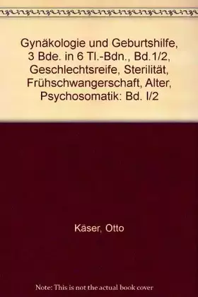 Couverture du produit · Gynäkologie und Geburtshilfe, 3 Bde. in 6 Tl.-Bdn., Bd.1/2, Geschlechtsreife, Sterilität, Frühschwangerschaft, Alter, Psychosom