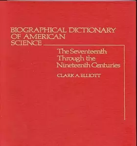 Couverture du produit · Biographical Dictionary of American Science: The Seventeenth Through the Nineteenth Centuries