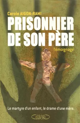 Couverture du produit · Prisonnier de son père : Le martyre d'un enfant, le drame d'une mère