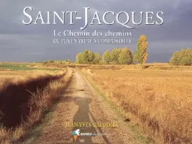 Couverture du produit · Saint-Jacques : Le Chemin des chemins, du Puy-en-Velay à Compostelle