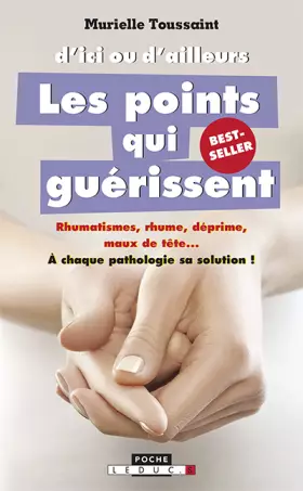 Couverture du produit · D'ici ou d'ailleurs, les points qui guérissent: Rhumatismes, rhume, déprime, maux de tête... A chaque pathologie sa solution !